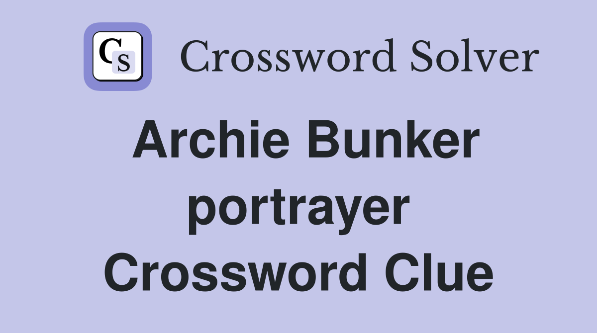 Archie Bunker portrayer Crossword Clue