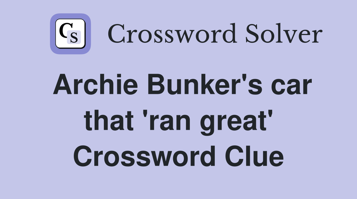 Archie Bunker's car that 'ran great' Crossword Clue