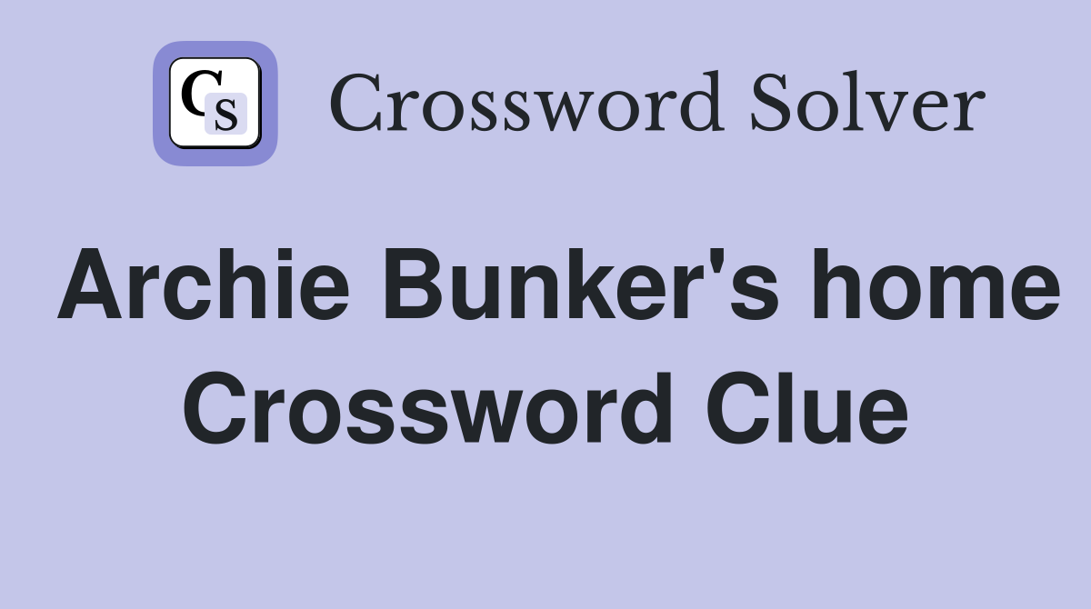 Archie Bunker's home Crossword Clue