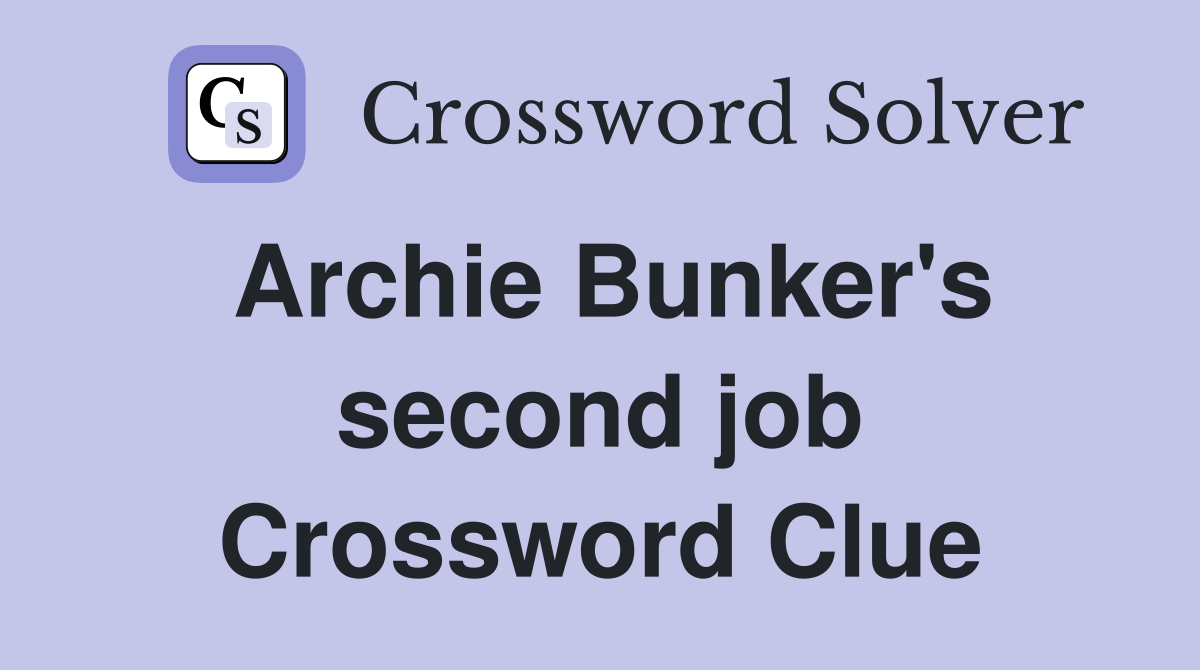 Archie Bunker's second job Crossword Clue