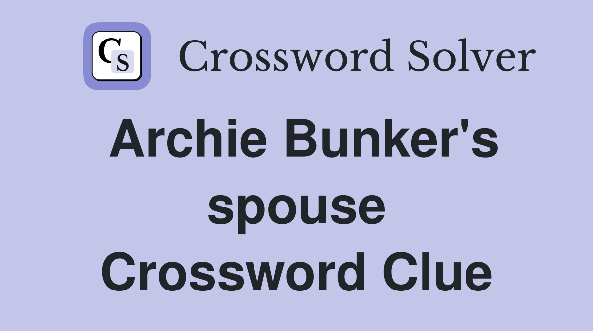 Archie Bunker's spouse Crossword Clue