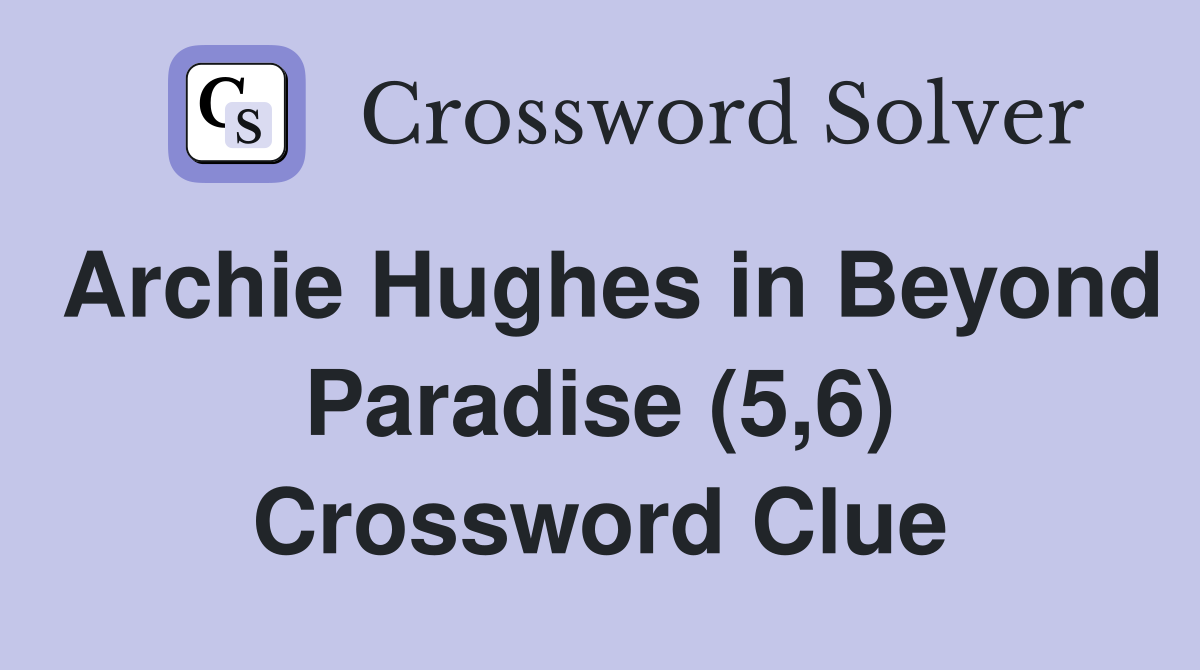 Archie Hughes in Beyond Paradise (5,6) Crossword Clue