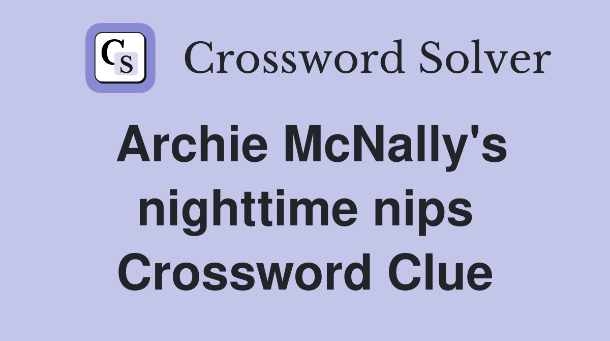 Archie McNally's nighttime nips Crossword Clue