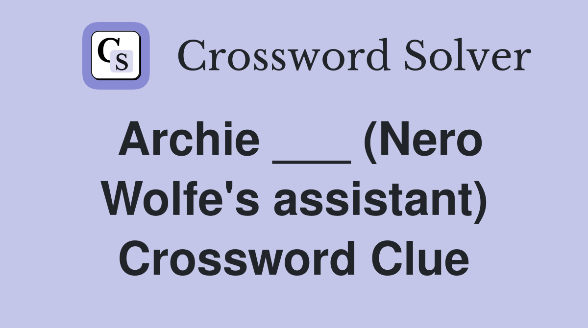 Archie ___ (Nero Wolfe's assistant) Crossword Clue