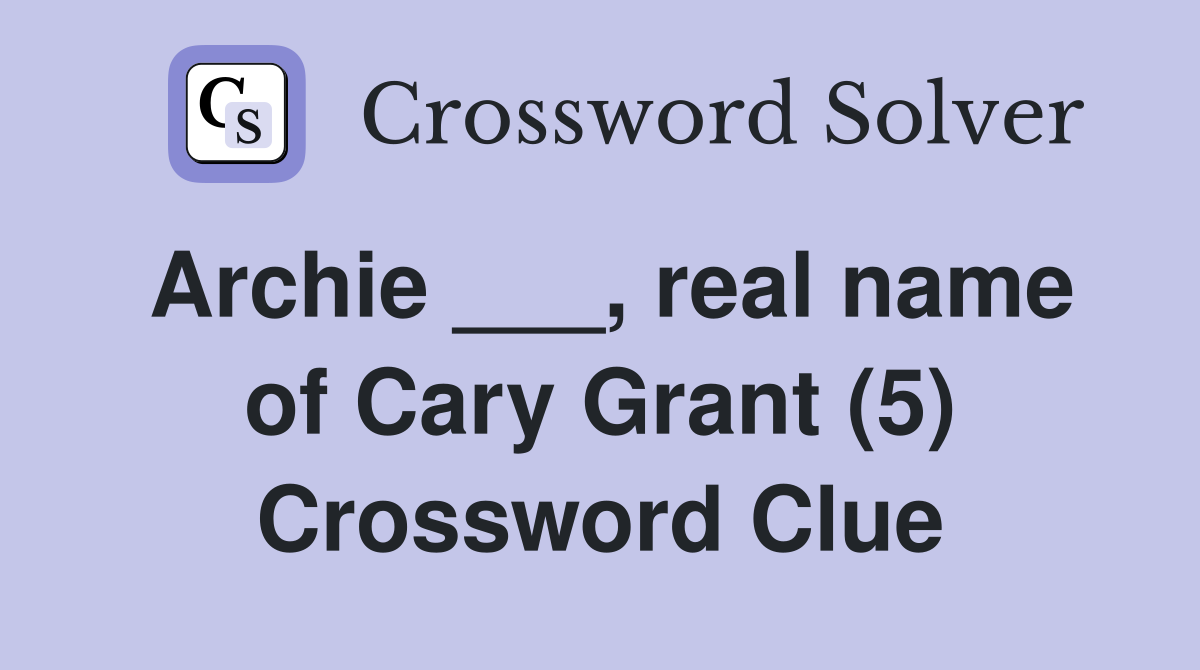 Archie ___, real name of Cary Grant (5) Crossword Clue