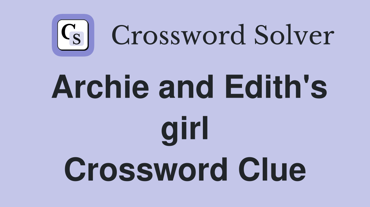 Archie and Edith's girl Crossword Clue