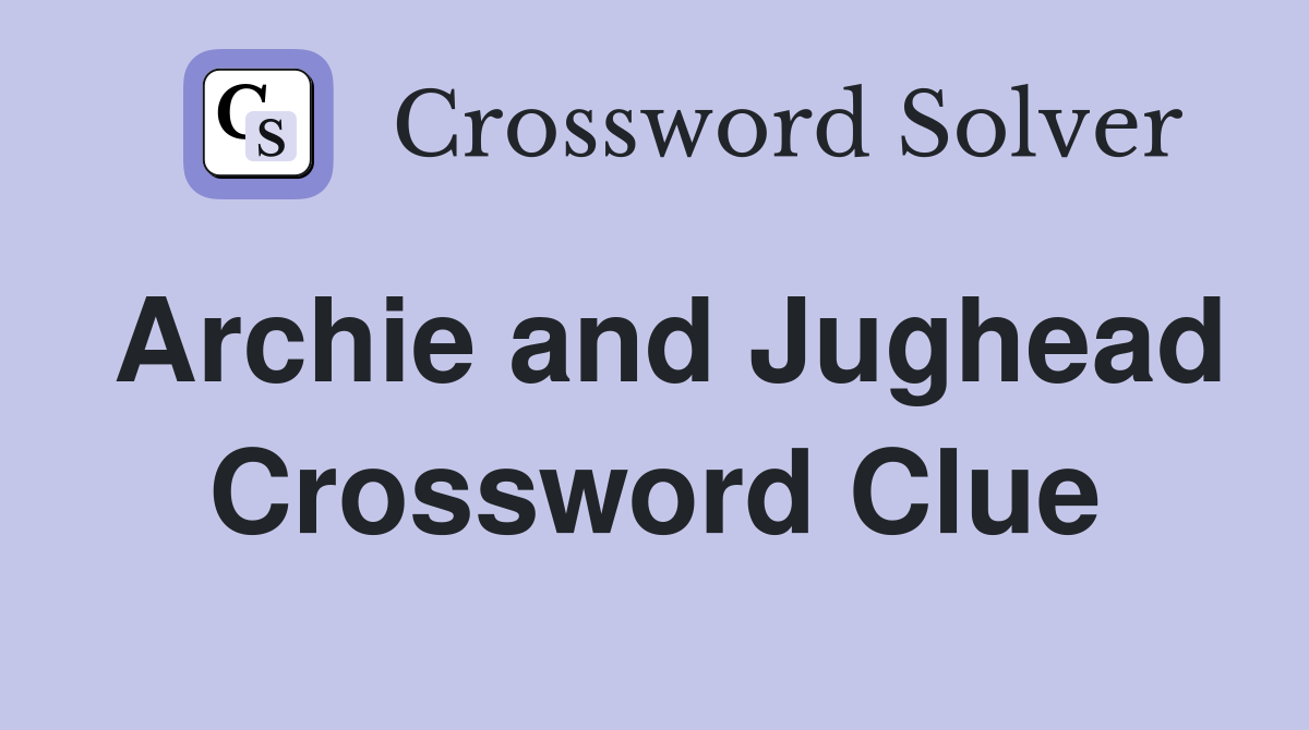Archie and Jughead Crossword Clue