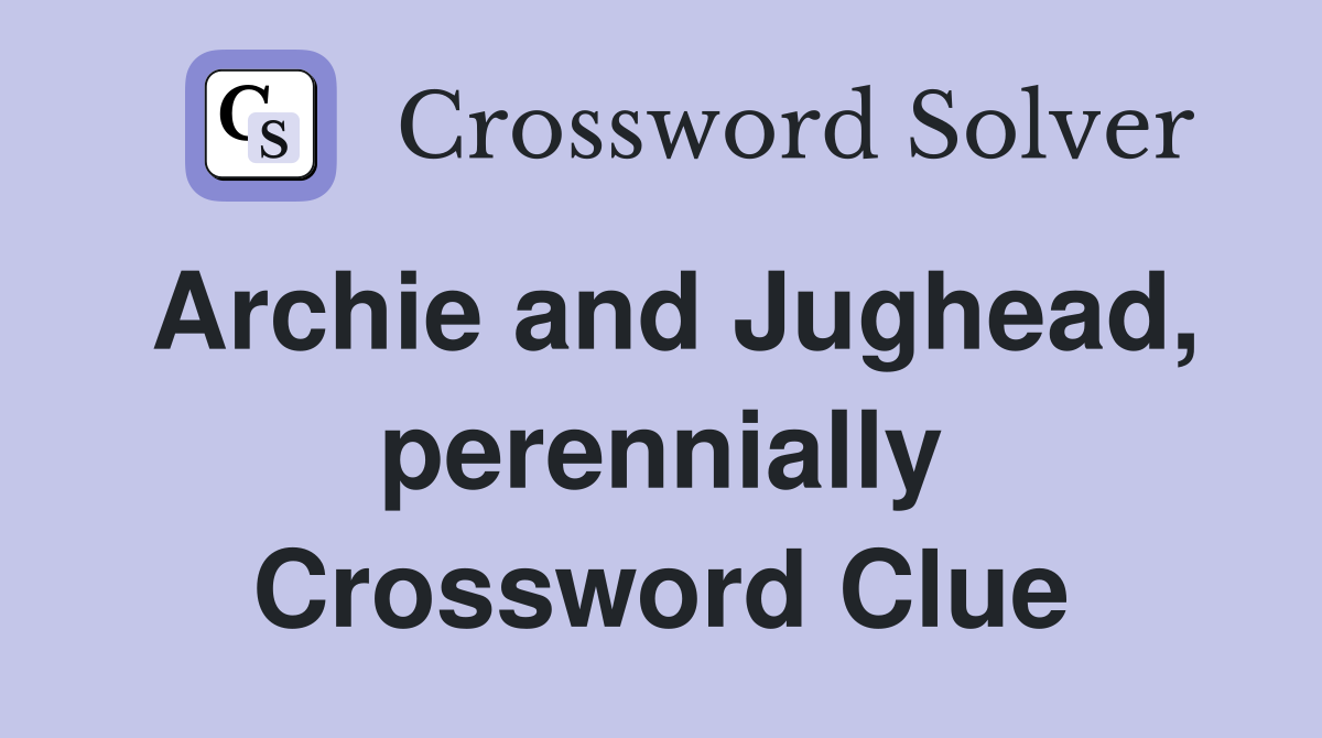 Archie and Jughead, perennially Crossword Clue