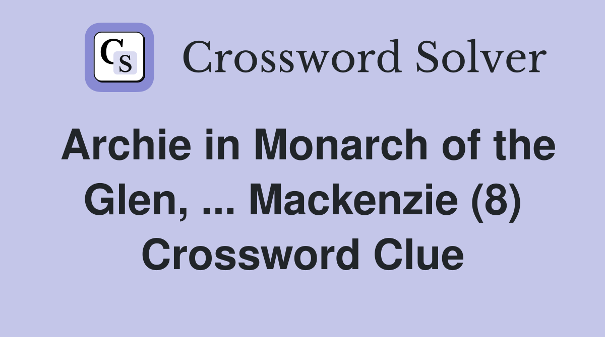 Archie in Monarch of the Glen, ... Mackenzie (8) Crossword Clue