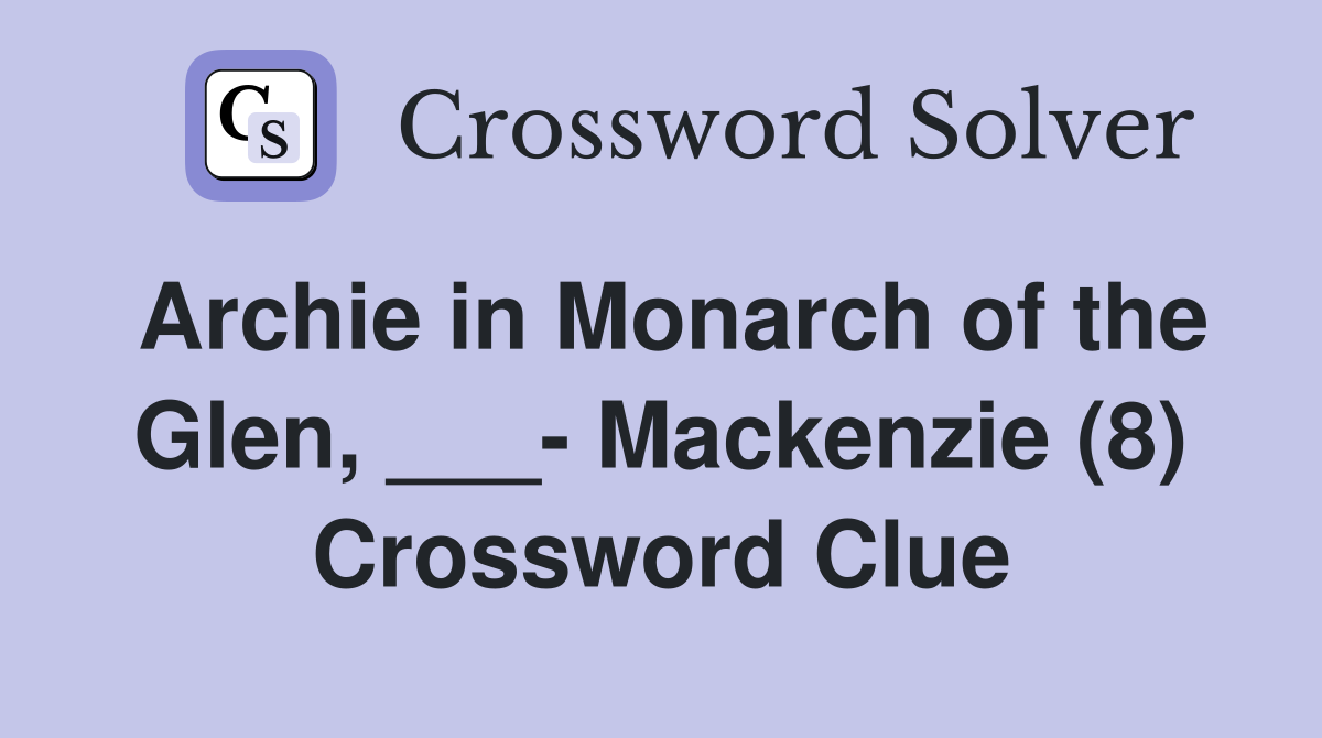 Archie in Monarch of the Glen, ___- Mackenzie (8) Crossword Clue