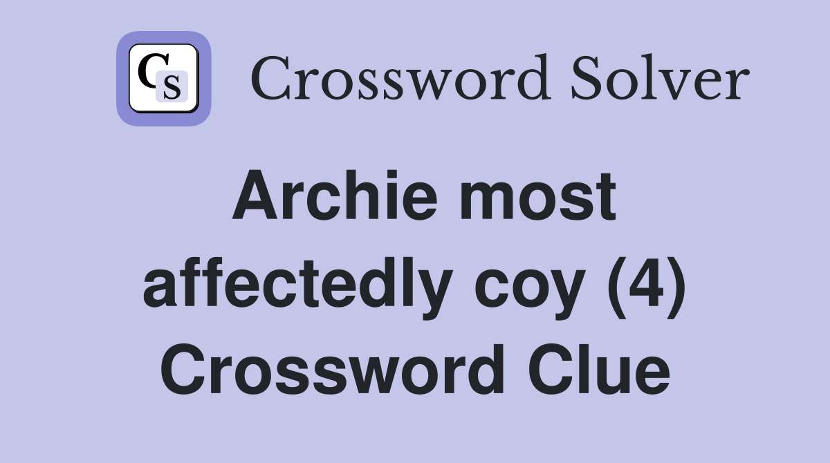 Archie most affectedly coy (4) Crossword Clue