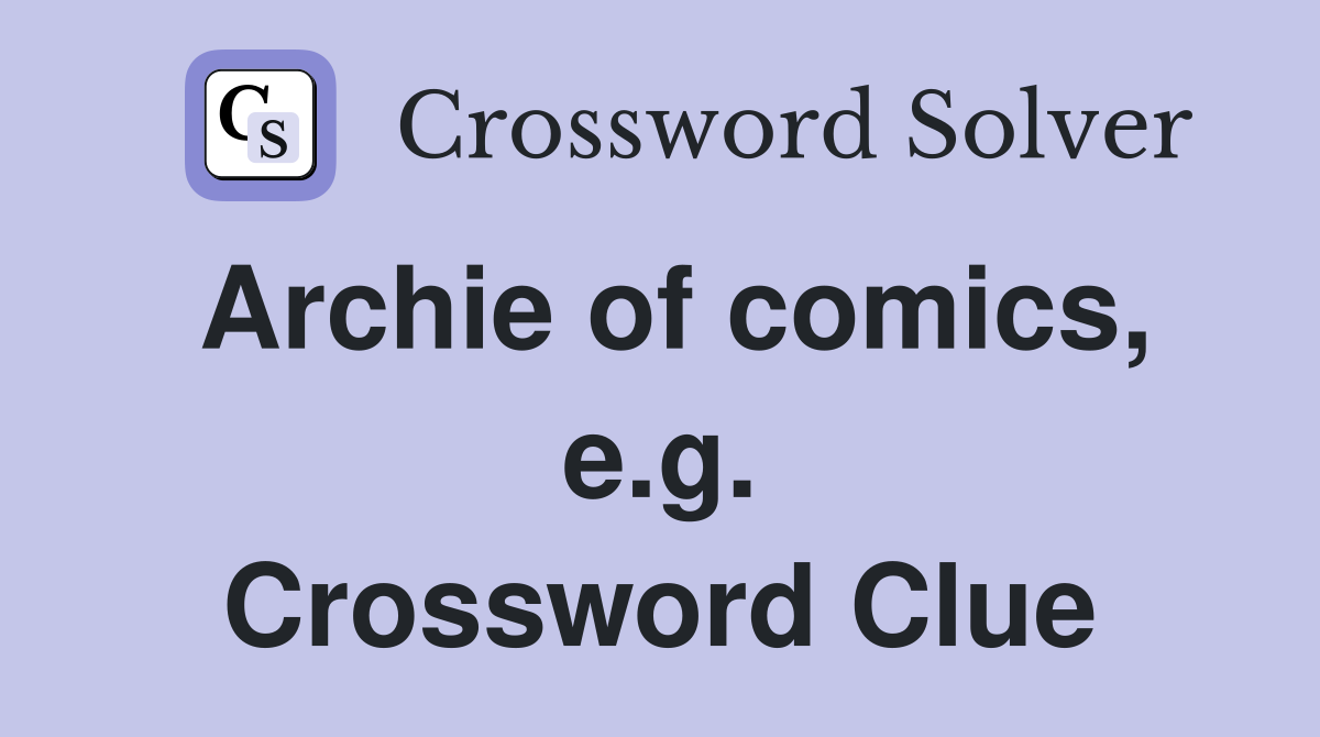 Archie of comics, e.g. Crossword Clue