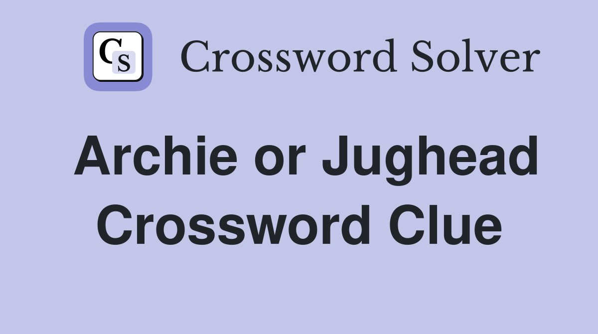 Archie or Jughead Crossword Clue