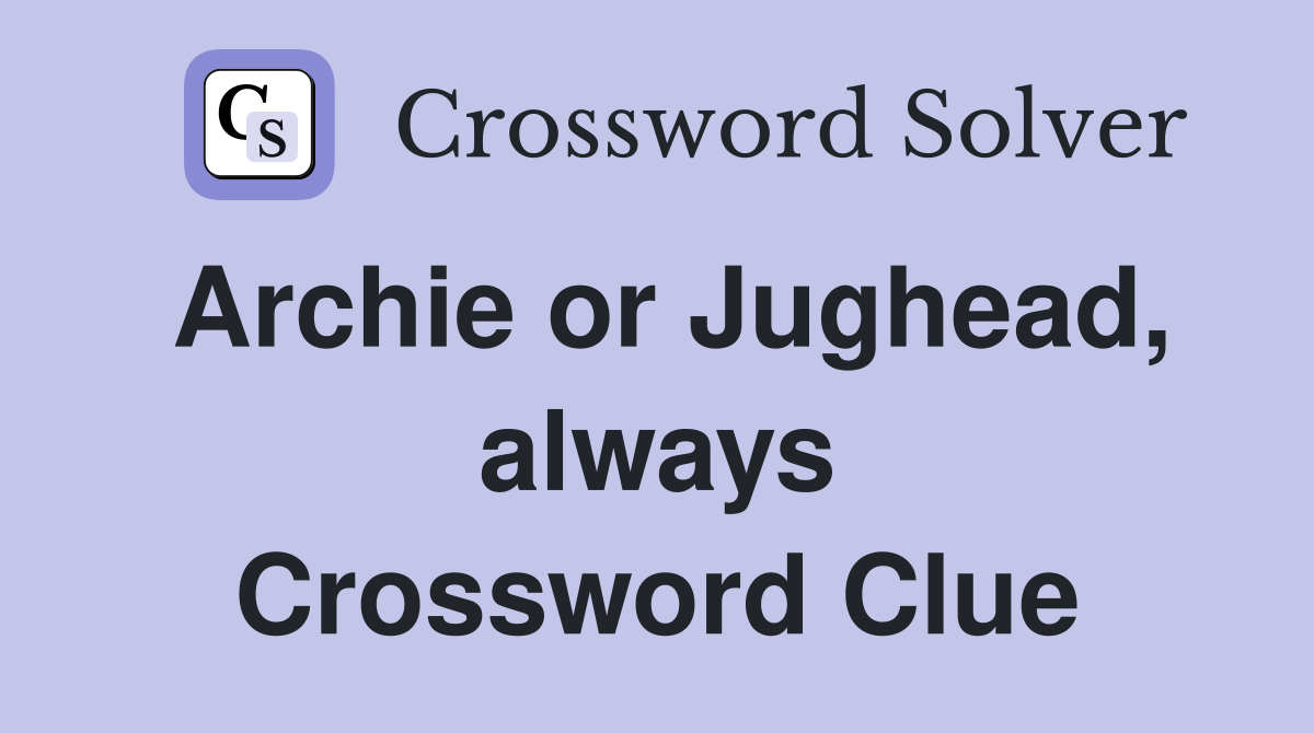 Archie or Jughead, always Crossword Clue