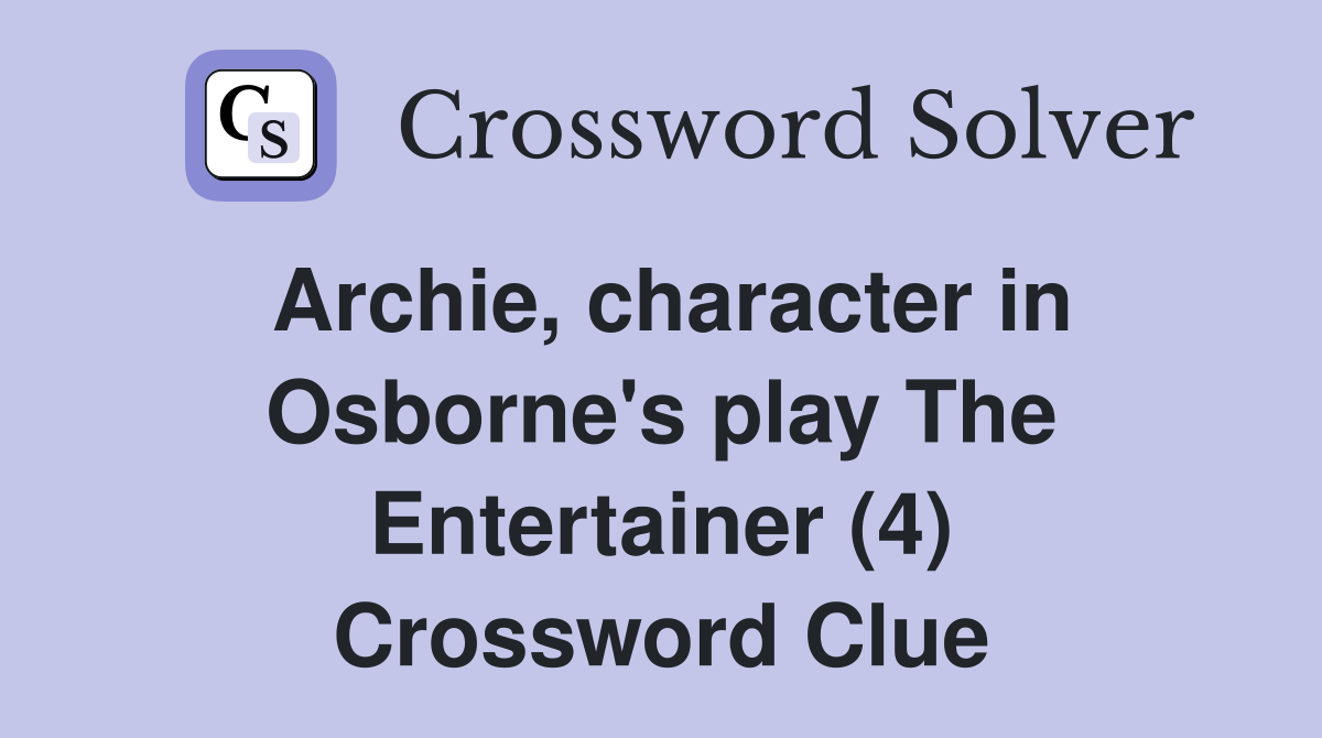 Archie, character in Osborne's play The Entertainer (4) Crossword Clue