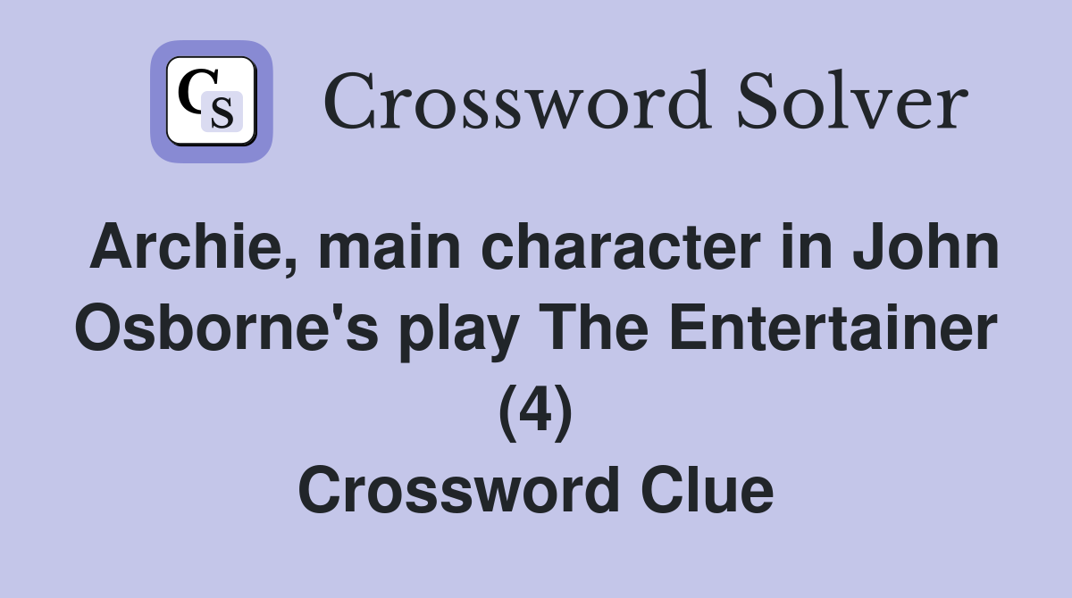 Archie, main character in John Osborne's play The Entertainer (4) Crossword Clue