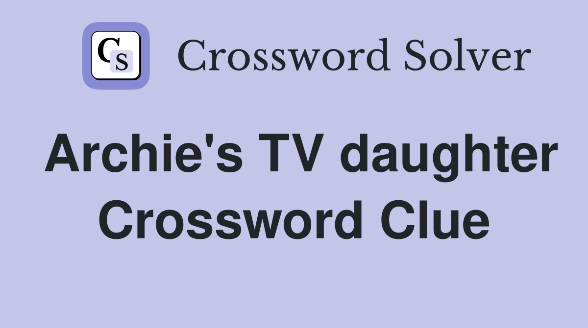Archie's TV daughter Crossword Clue
