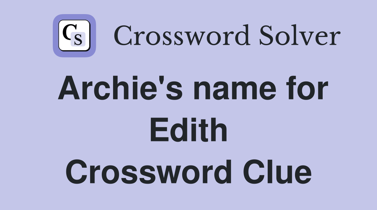 Archie's name for Edith Crossword Clue