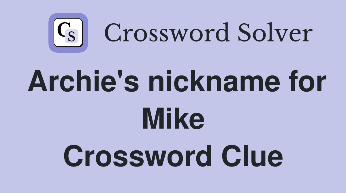 Archie's nickname for Mike Crossword Clue