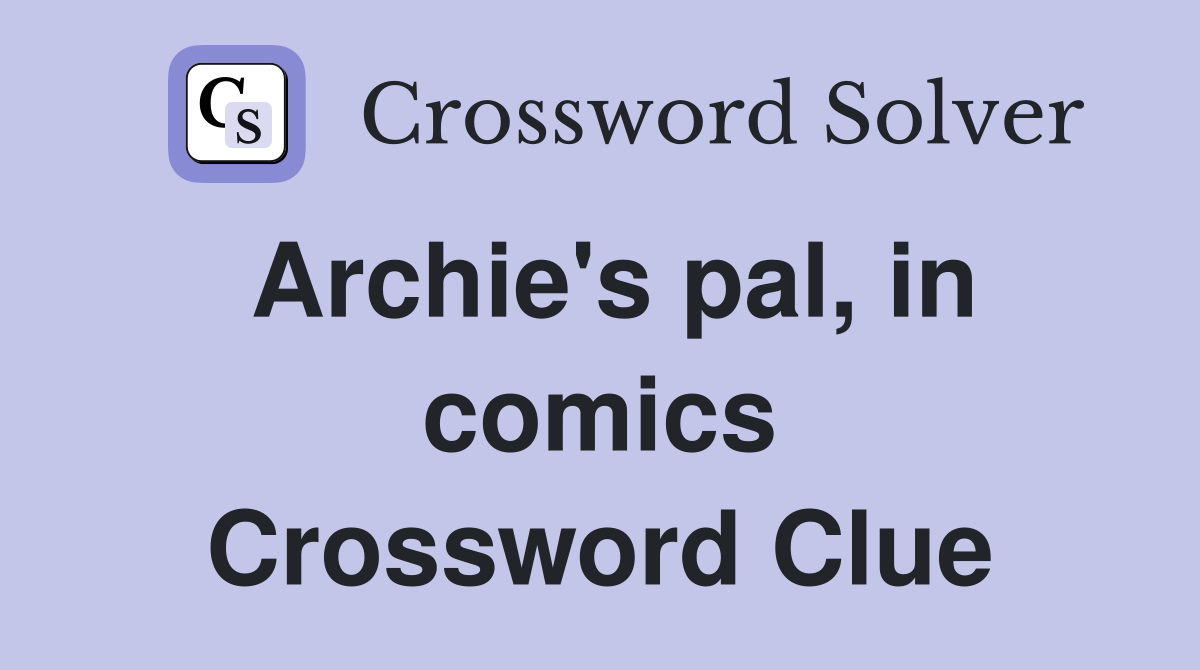 Archie's pal, in comics Crossword Clue