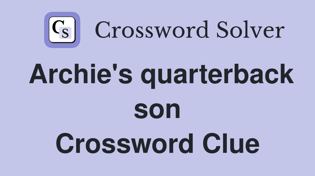 Archie's quarterback son Crossword Clue