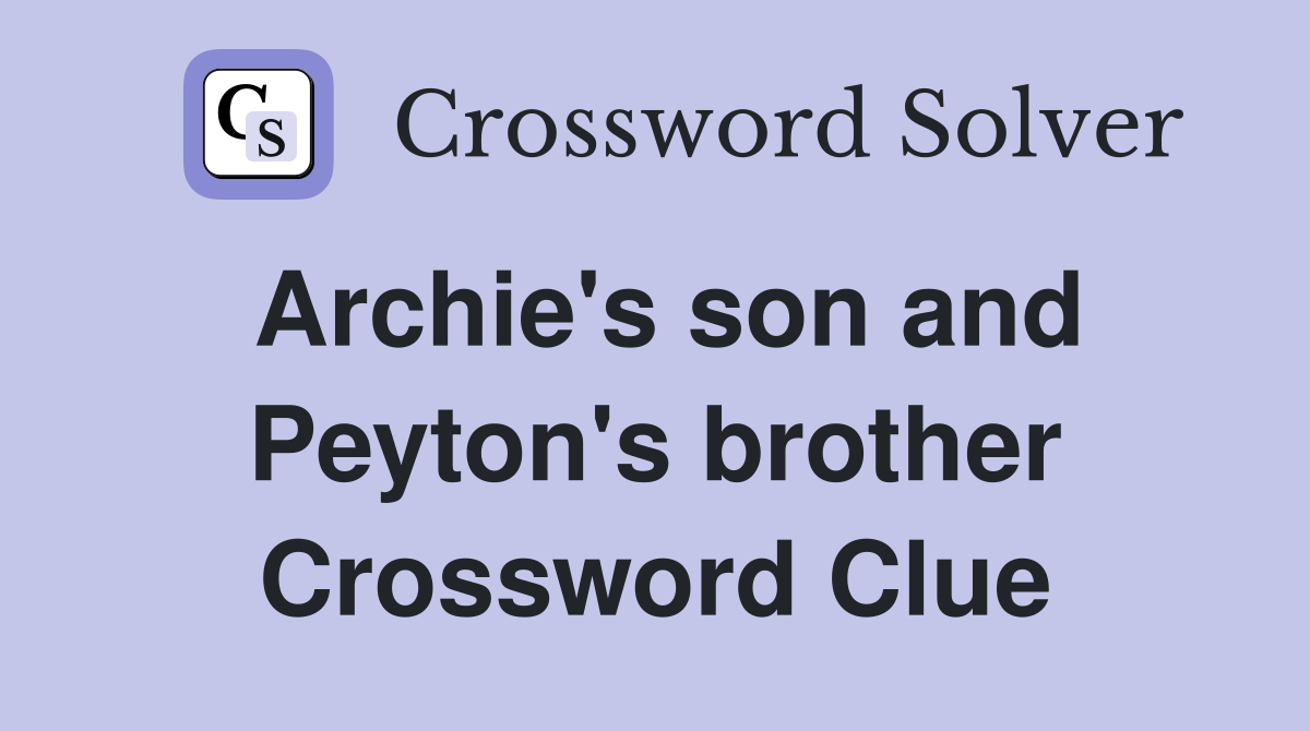 Archie's son and Peyton's brother Crossword Clue