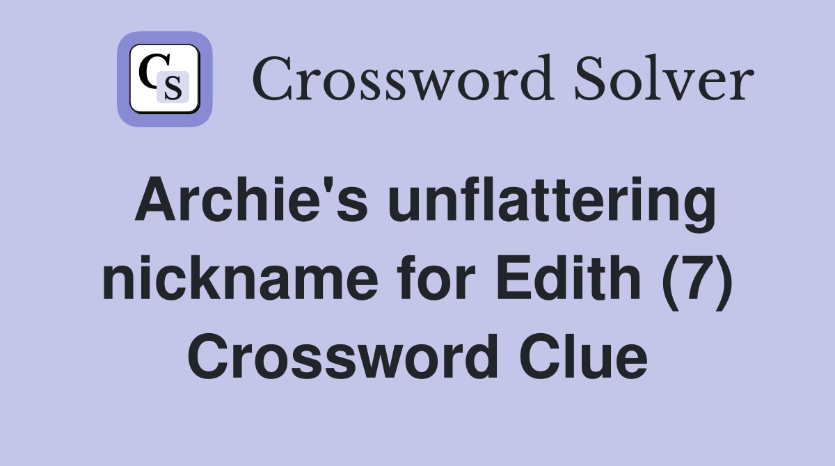 Archie's unflattering nickname for Edith (7) Crossword Clue