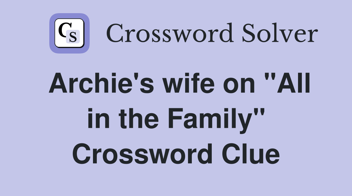 Archie's wife on "All in the Family" Crossword Clue