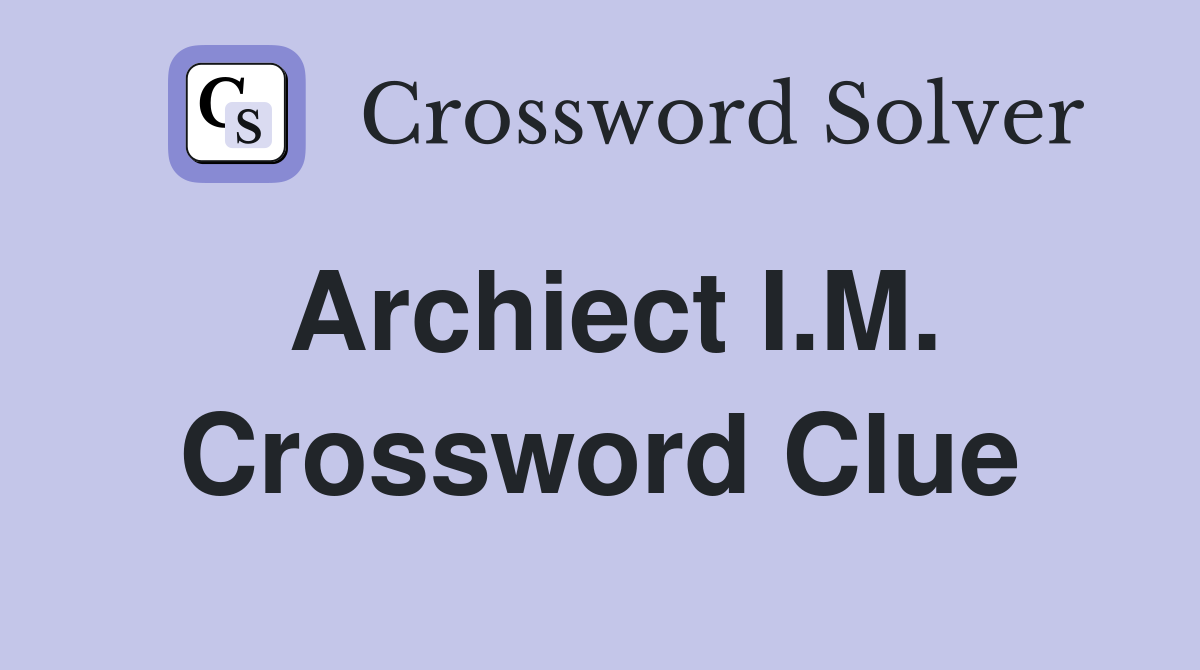 Archiect I.M. Crossword Clue