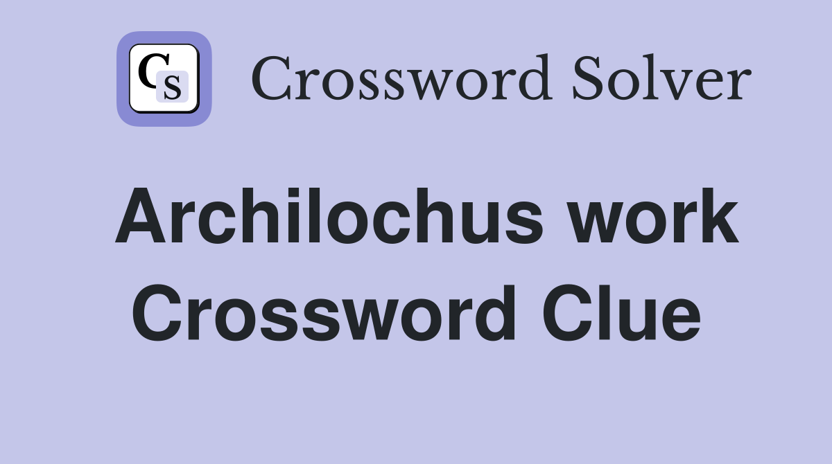 Archilochus work Crossword Clue