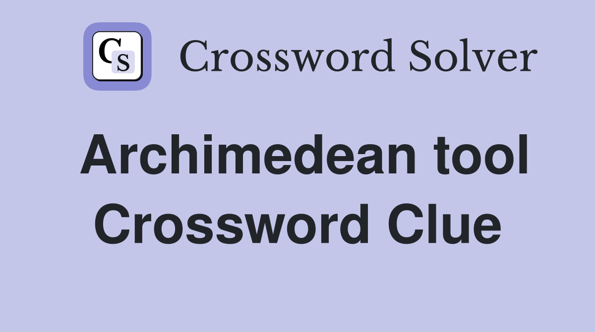 Archimedean tool Crossword Clue