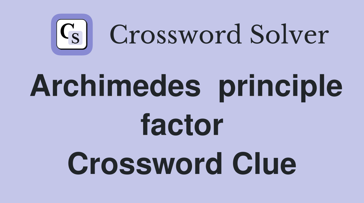 Archimedes  principle factor Crossword Clue