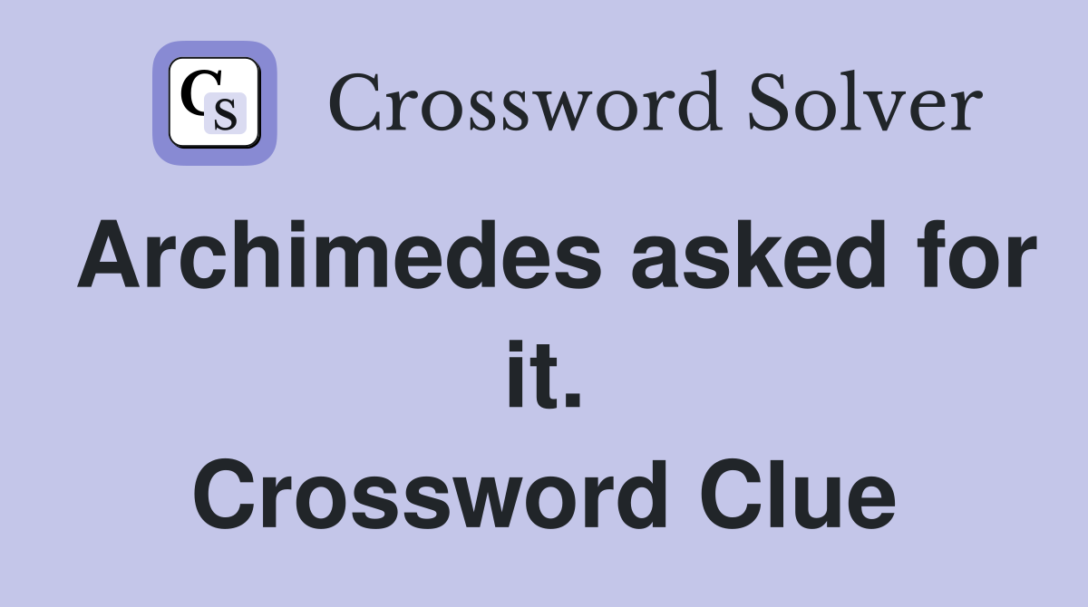Archimedes asked for it. Crossword Clue