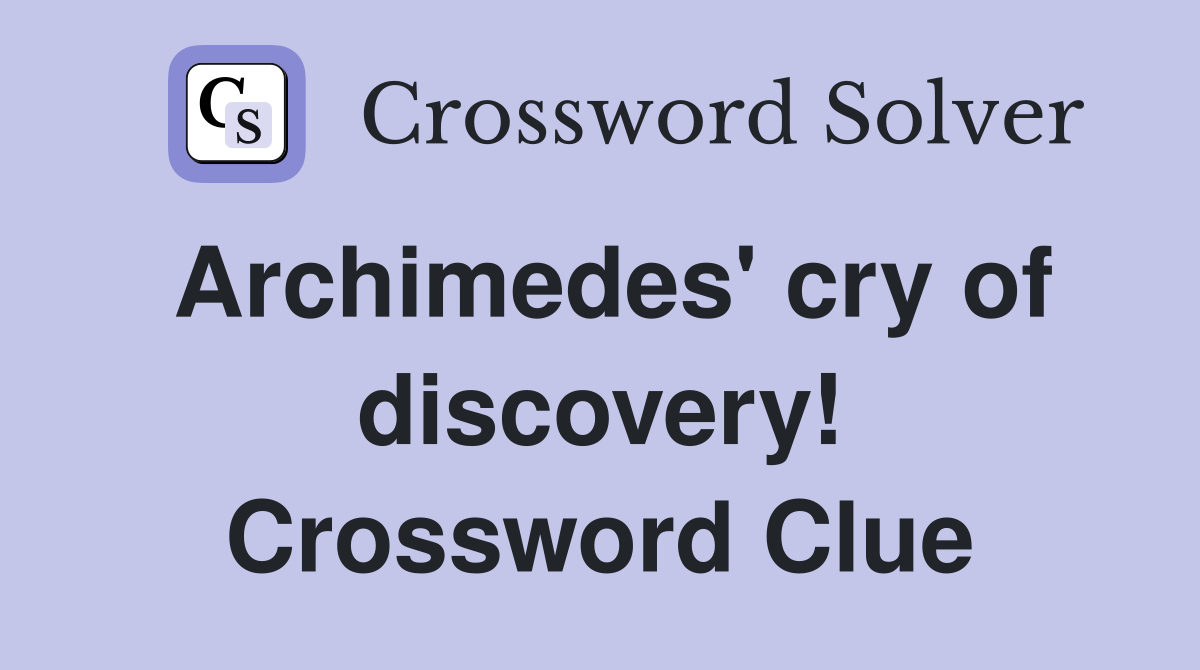 Archimedes' cry of discovery! Crossword Clue