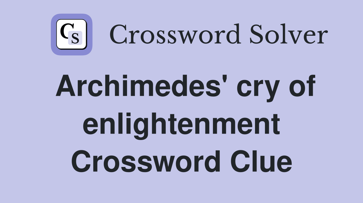 Archimedes' cry of enlightenment Crossword Clue