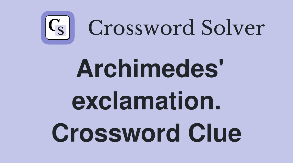 Archimedes' exclamation. Crossword Clue