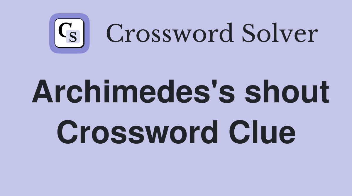 Archimedes's shout Crossword Clue