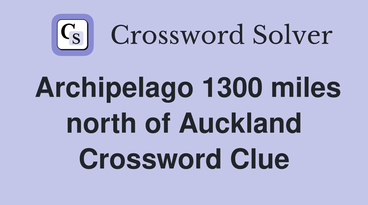 Archipelago 1300 miles north of Auckland Crossword Clue