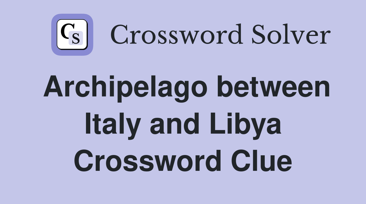 Archipelago between Italy and Libya Crossword Clue