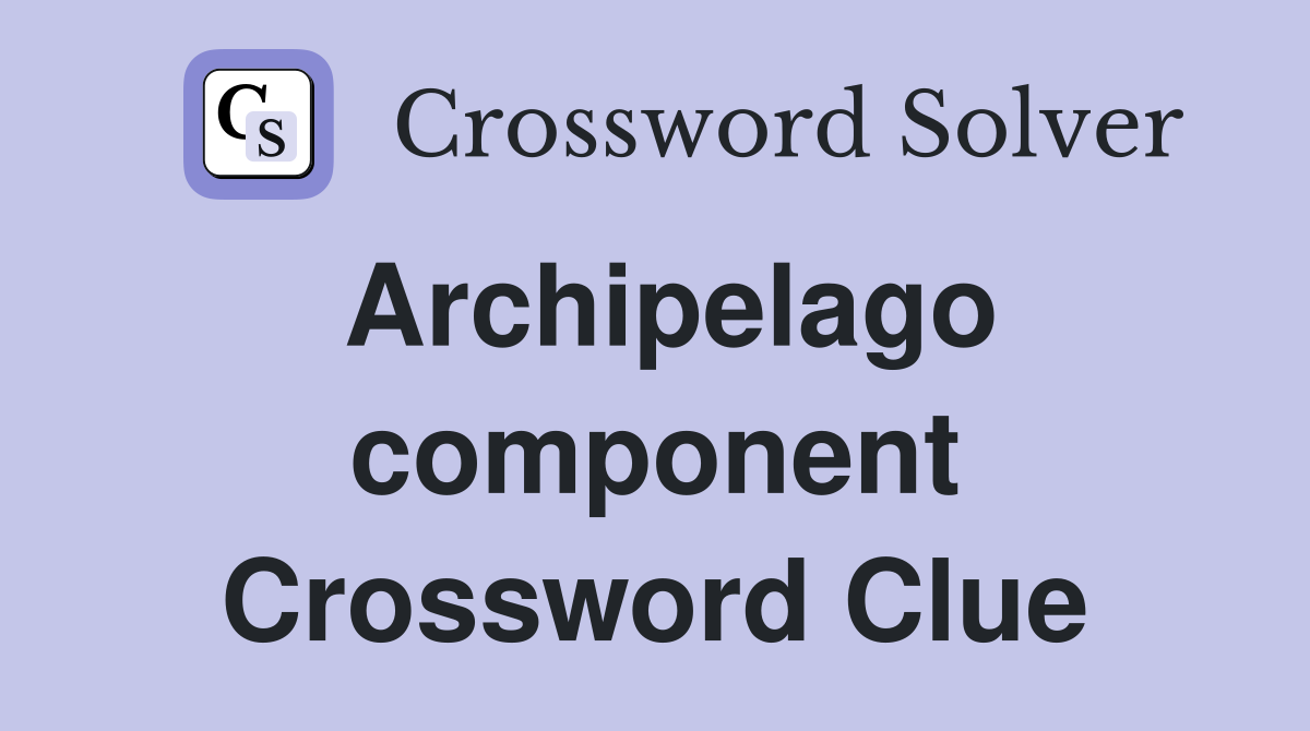 Archipelago component Crossword Clue