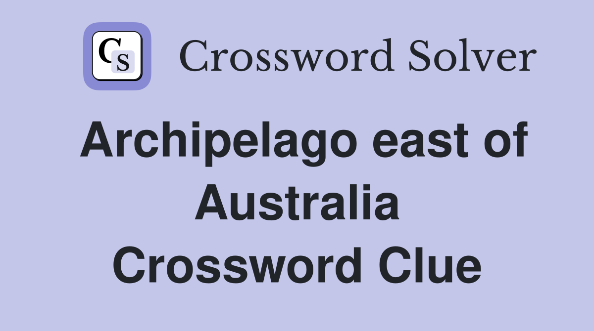Archipelago east of Australia Crossword Clue