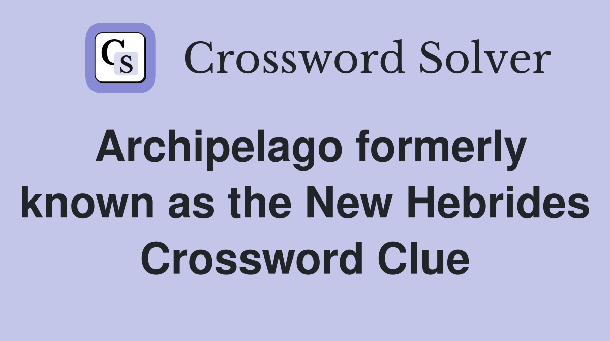 Archipelago formerly known as the New Hebrides Crossword Clue