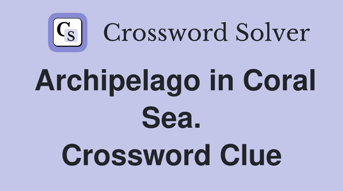 Archipelago in Coral Sea. Crossword Clue