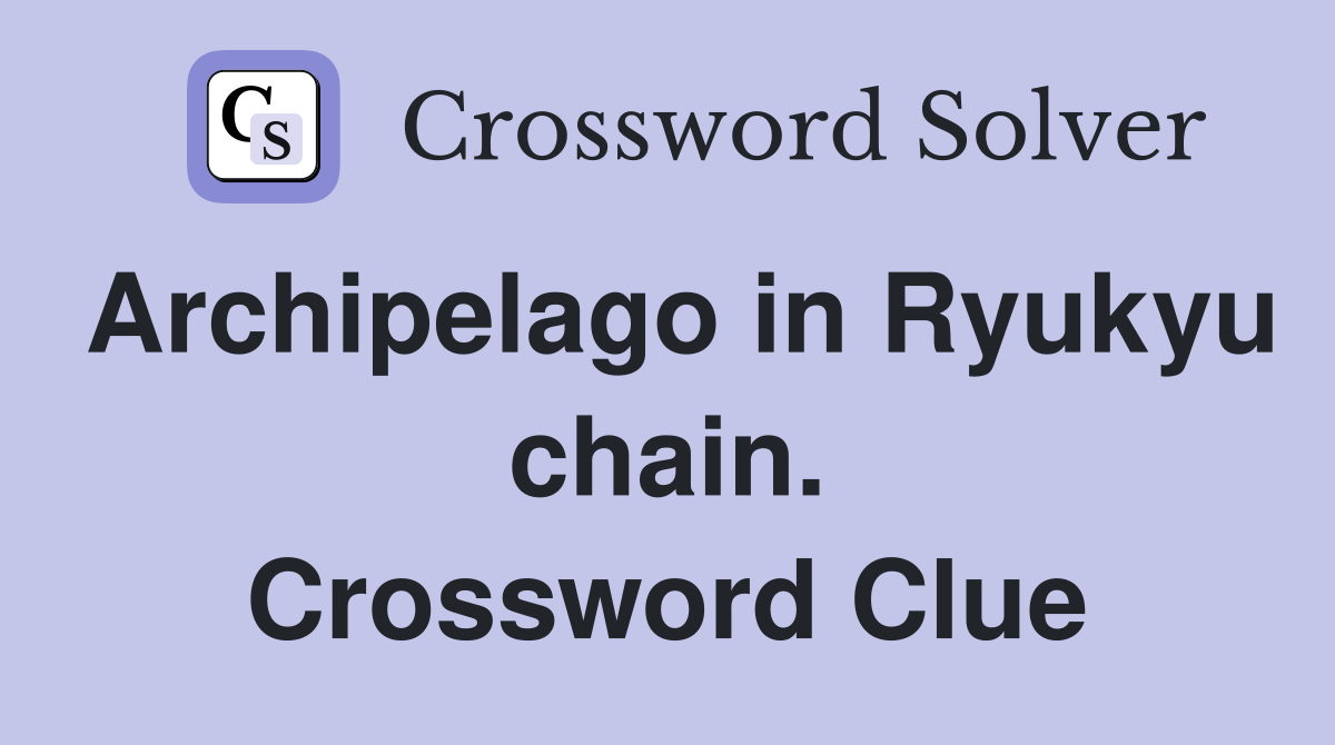 Archipelago in Ryukyu chain. Crossword Clue
