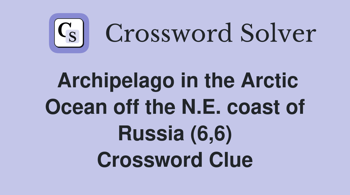 Archipelago in the Arctic Ocean off the N.E. coast of Russia (6,6) Crossword Clue