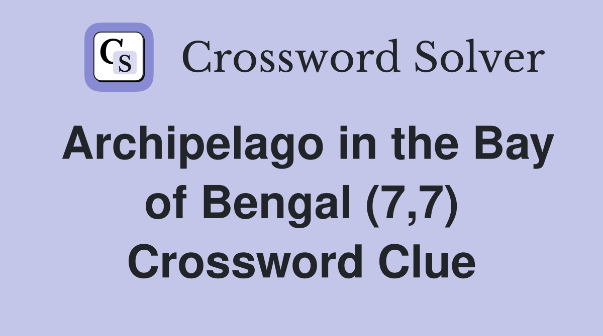 Archipelago in the Bay of Bengal (7,7) Crossword Clue