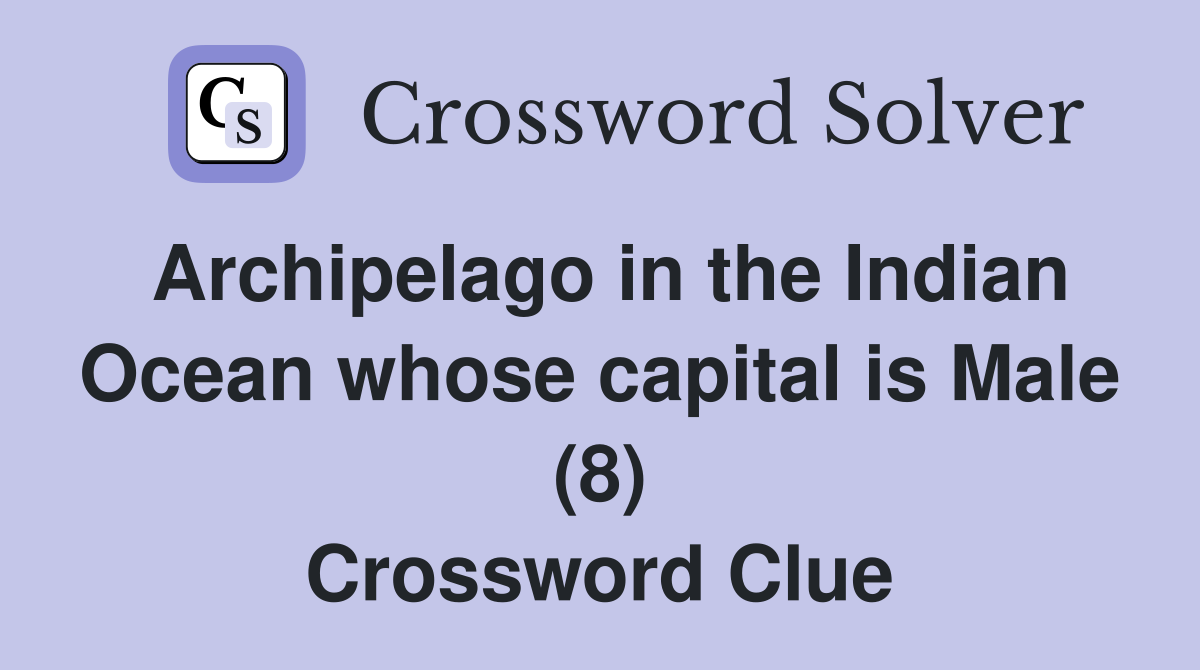 Archipelago in the Indian Ocean whose capital is Male (8) Crossword Clue