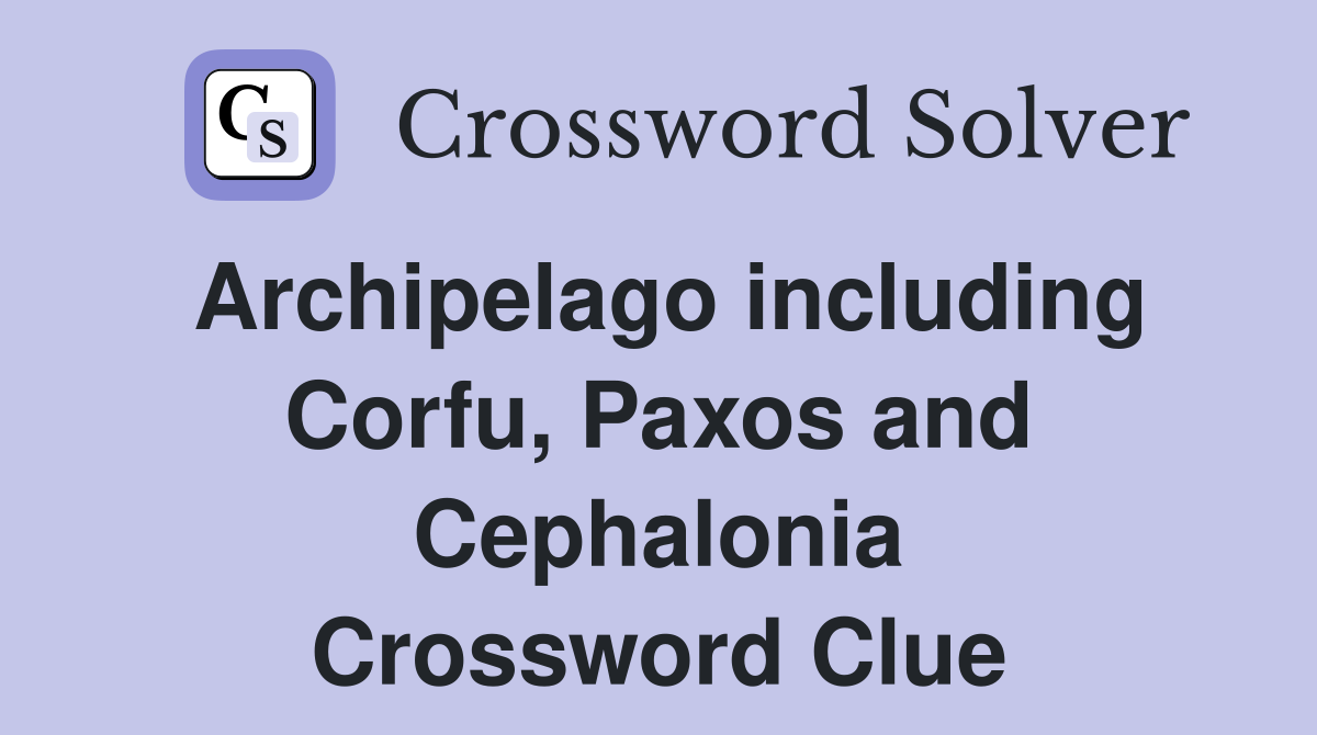 Archipelago including Corfu, Paxos and Cephalonia Crossword Clue