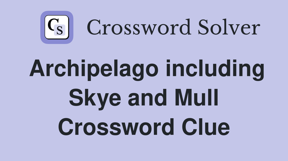 Archipelago including Skye and Mull Crossword Clue
