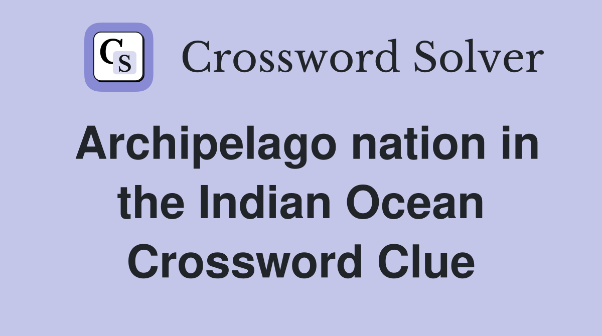 Archipelago nation in the Indian Ocean Crossword Clue